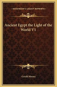 Cover image for Ancient Egypt the Light of the World V1