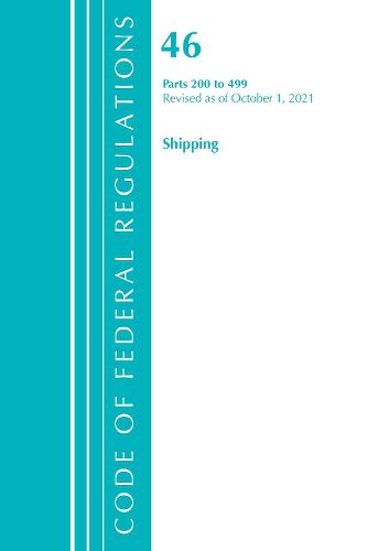 Cover image for Code of Federal Regulations, Title 46 Shipping 200-499, Revised as of October 1, 2021