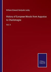 Cover image for History of European Morals from Augustus to Charlemagne: Vol. II