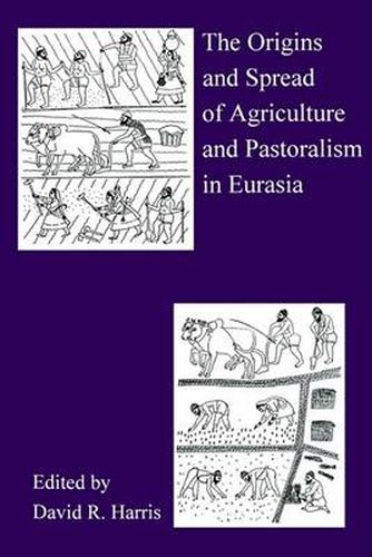 The Origins And Spread Of Agriculture And Pastoralism In Eurasia: Crops, Fields, Flocks And Herds