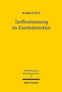 Cover image for Tarifbestimmung im Eisenbahnsektor: Eine epochenubergreifende Untersuchung der rechtlichen Ausgestaltung der Gutertariffestlegung in Deutschland (1838-1960er)