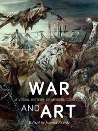 Cover image for War and Art: A Visual History of Modern Conflict