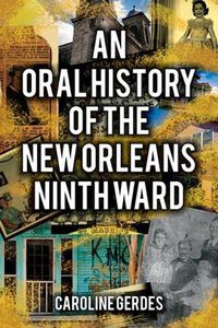 Cover image for Oral History of the New Orleans Ninth Ward, An