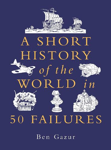 A Short History of the World in 50 Failures