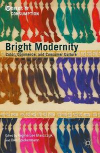 Cover image for Bright Modernity: Color, Commerce, and Consumer Culture