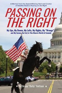 Cover image for Passing On The Right: My Ups, My Downs, My Lefts, My Rights, My Wrongs ... and My Career (So Far) in this Bizarro World of Comedy