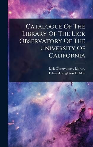 Cover image for Catalogue Of The Library Of The Lick Observatory Of The University Of California