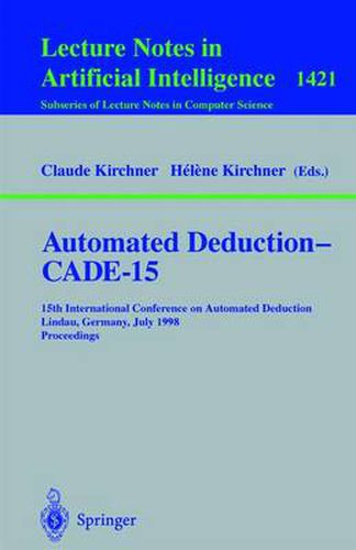 Cover image for Automated Deduction - CADE-15: 15th International Conference on Automated Deduction, Lindau, Germany, July 5-10, 1998, Proceedings