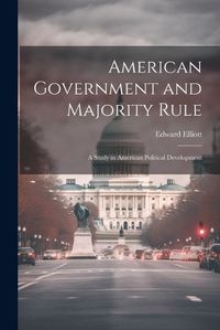 Cover image for American Government and Majority Rule