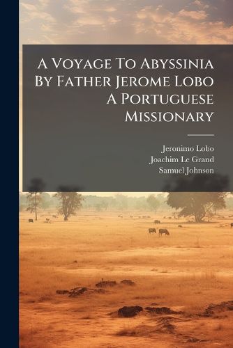Cover image for A Voyage To Abyssinia By Father Jerome Lobo A Portuguese Missionary