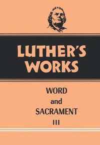 Cover image for Luther's Works, Volume 37: Word and Sacrament III