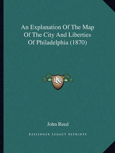 An Explanation of the Map of the City and Liberties of Philadelphia (1870)