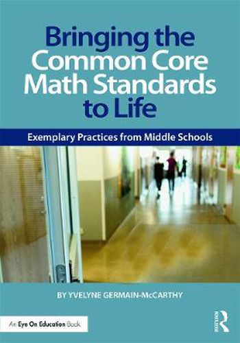 Cover image for Bringing the Common Core Math Standards to Life: Exemplary Practices from Middle Schools