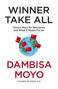 Cover image for Winner Take All: China's Race For Resources and What It Means For Us