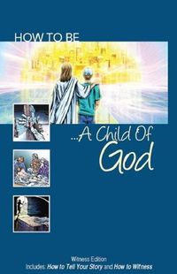 Cover image for How to Be a Child of God: Witness Edition Includes: How to Tell Your Story and How to Witness