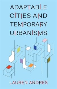 Cover image for Adaptable Cities and Temporary Urbanisms