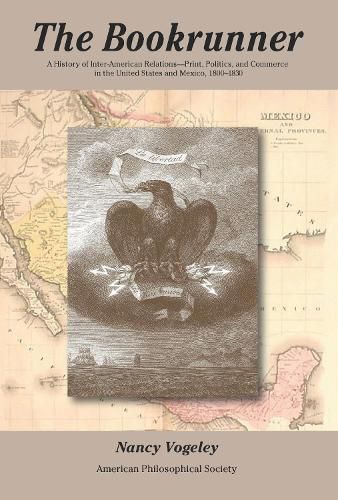 Cover image for The Bookrunner: A History of Inter-American Relations: Print, Politics, and Commerce in the United States and Mexico, 1800-1830