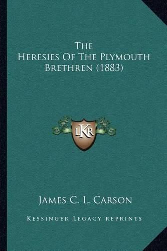 The Heresies of the Plymouth Brethren (1883)