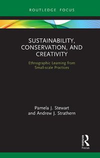 Cover image for Sustainability, Conservation, and Creativity: Ethnographic Learning from Small-scale Practices