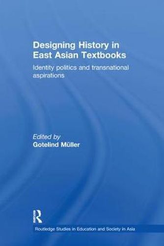 Cover image for Designing History in East Asian Textbooks: Identity Politics and Transnational Aspirations