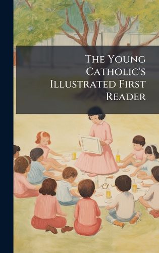 Cover image for The Young Catholic's Illustrated First Reader