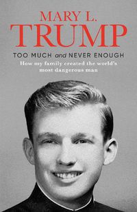 Cover image for Too Much and Never Enough: How My Family Created the World's Most Dangerous Man