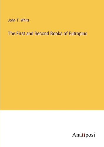 The First and Second Books of Eutropius