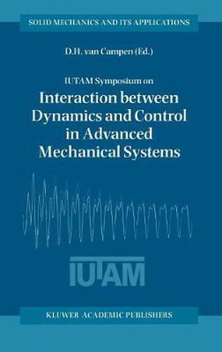 Cover image for IUTAM Symposium on Interaction between Dynamics and Control in Advanced Mechanical Systems: Proceedings of the IUTAM Symposium held in Eindhoven, The Netherlands, 21-26 April 1996