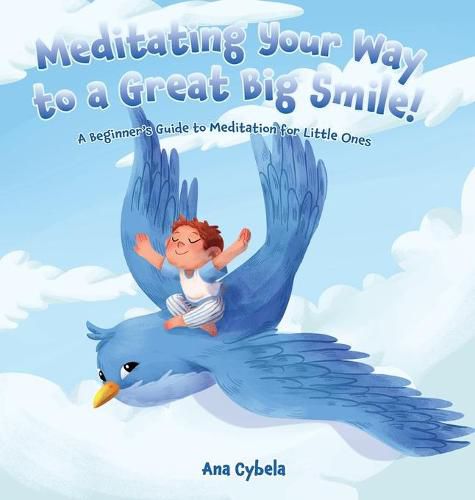 Cover image for Meditating Your Way to a Great Big Smile!: A Beginner's Guide to Meditation for Little Ones