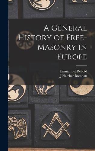 A General History of Free-masonry in Europe