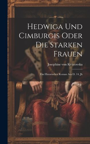 Cover image for Hedwiga Und Cimburgis Oder Die Starken Frauen