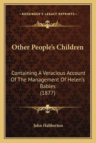 Cover image for Other People's Children: Containing a Veracious Account of the Management of Helen's Babies (1877)