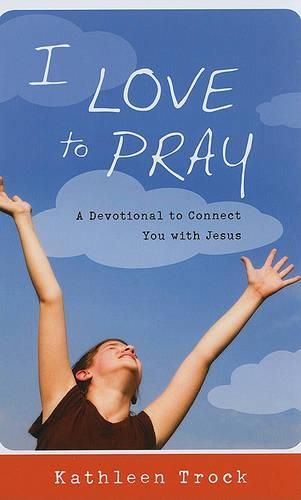 Cover image for I Love to Pray: A Devotional to Connect You with Jesus