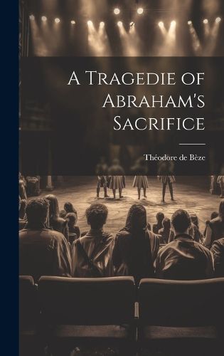 Cover image for A Tragedie of Abraham's Sacrifice