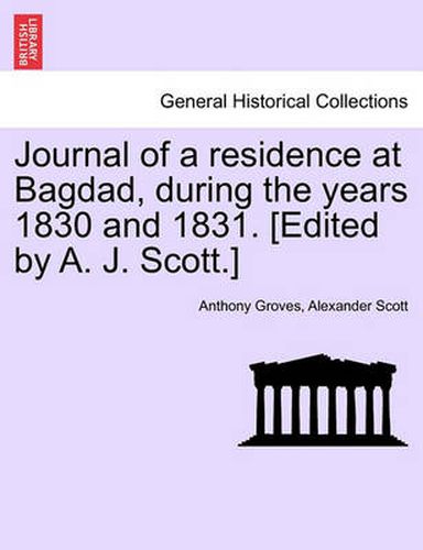 Cover image for Journal of a Residence at Bagdad, During the Years 1830 and 1831. [Edited by A. J. Scott.]