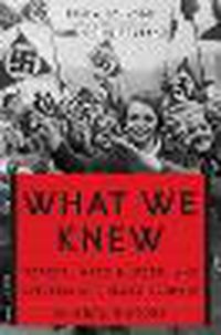 Cover image for What We Knew: Terror, Mass Murder, and Everyday Life in Nazi Germany