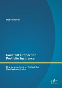 Cover image for Constant Proportion Portfolio Insurance: Eine Untersuchung im Kontext des Niedrigzinsumfeldes