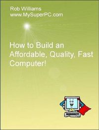 Cover image for How to Build an Affordable, Quality, Fast Computer!