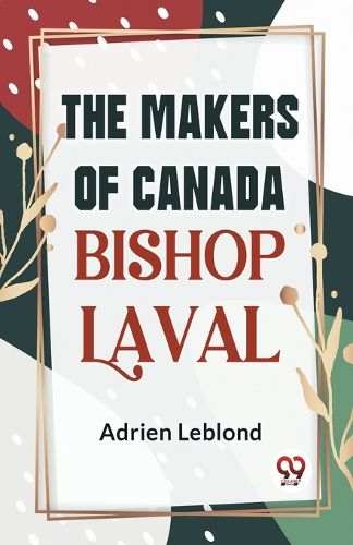 Cover image for The Makers of Canada Bishop Laval