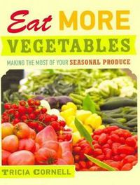 Cover image for Eat More Vegetables: Making the Most of Your Seasonal Produce