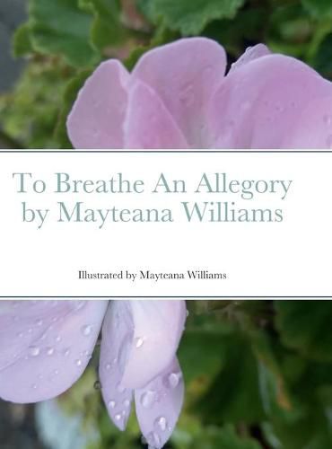 Cover image for To Breathe An Allegory by Mayteana Williams