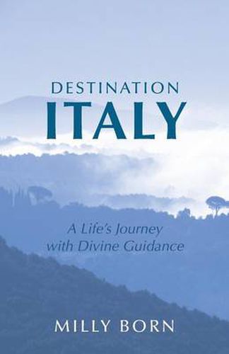 Cover image for Destination Italy: A Life's Journey with Divine Guidance