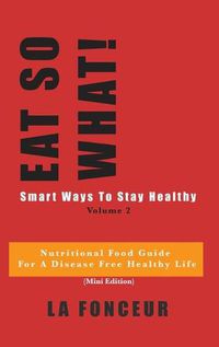 Cover image for Eat So What! Smart Ways To Stay Healthy Volume 2 (Full Color Print)