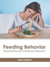 Cover image for Feeding Behavior: Neuroendocrine Control and Behavior