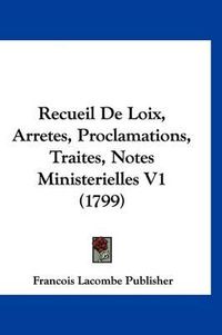 Cover image for Recueil de Loix, Arretes, Proclamations, Traites, Notes Ministerielles V1 (1799)