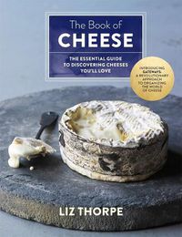 Cover image for The Book of Cheese: The Essential Guide to Discovering Cheeses You'll Love