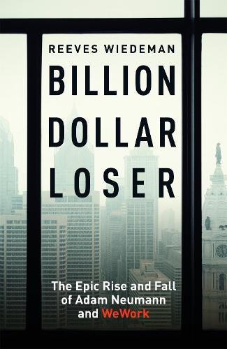 Cover image for Billion Dollar Loser: The Epic Rise and Fall of WeWork: A Sunday Times Book of the Year