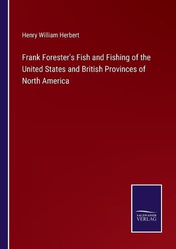 Cover image for Frank Forester's Fish and Fishing of the United States and British Provinces of North America