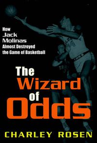 Cover image for The Wizard of Odds: How Jack Molinas Nearly Destroyed the Game of Basketball