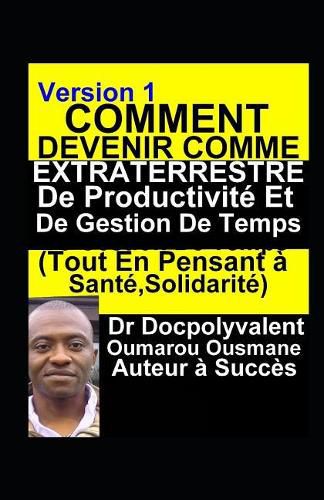 Cover image for Comment Devenir Comme Extraterrestre De Productivite Et De Gestion De Temps(Tout En Pensant a Sante, Solidarite): livre gestion de temps productivite